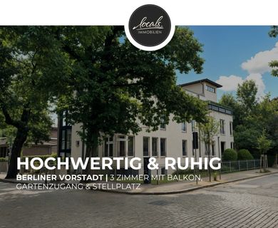 Berliner Vorstadt | 3 Zimmer mit Balkon, Gartenzugang & Stellplatz – hochwertig & ruhig